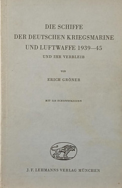 Erich Gr�ner - Die Schiffe der deutchen Kriegsmarine und Luftwaffe 1939-45