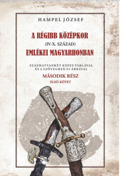 Hampel Jzsef - A rgi kzpkor (IV-X. szzad) emlkei Magyarhonban II/1. ktet