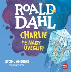 Roald Dahl - Stohl András - Charlie és a nagy üveglift - Hangoskönyv