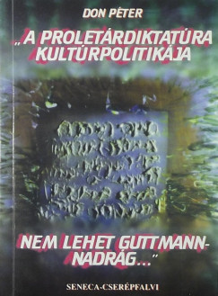 Don Pter - "A proletrdiktatra kultrpolitikja nem lehet Guttmann-nadrg..."