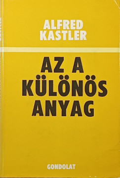 Alfred Kastler - Az a klns anyag