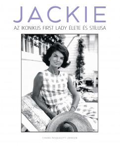 Chiara Pasqualetti Johnson - Jackie - Az ikonikus first lady lete s stlusa