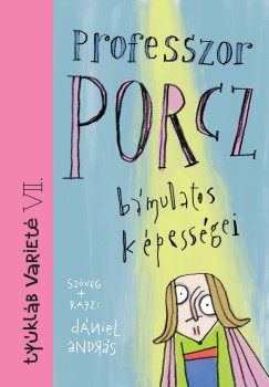 Dániel András - Professzor Porcz bámulatos képességei