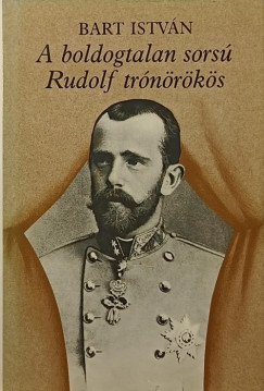 Bart Istv�n - A boldogtalan sors� Rudolf tr�n�r�k�s