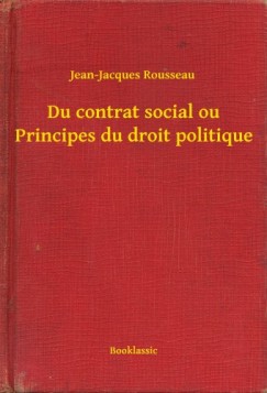 Jean-Jacques Rousseau - Du contrat social ou Principes du droit politique