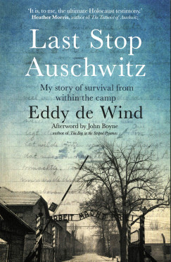 Eddy De Wind - Last Stop Auschwitz: My Story of Survival from Within the Camp