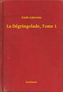 �mile Gaboriau - La D�gringolade, Tome 1