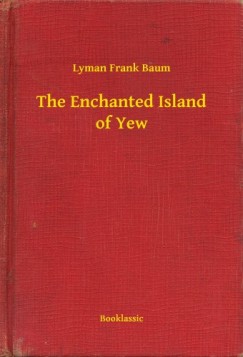 Lyman Frank Baum - The Enchanted Island of Yew