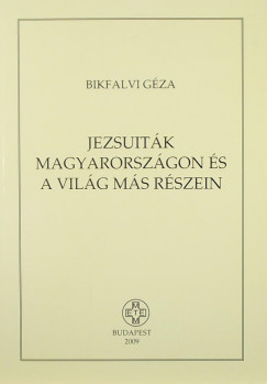 Bikfalvi Gza - Jezsuitk Magyarorszgon s a vilg ms rszein