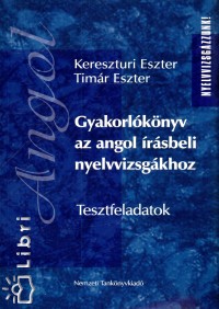 Keresztri Eszter - Dr. Timr Eszter - Gyakorlknyv az angol rsbeli nyelvvizsgkhoz