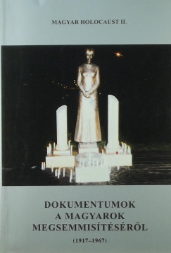 Magyar Klmn   (Szerk.) - Dokumentumok a magyarok megsemmistsrl (1917-1967)