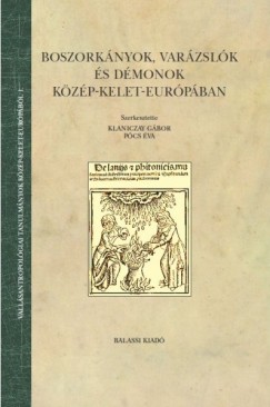 Klaniczay Gbor   (Szerk.) - Pcs va   (Szerk.) - Boszorknyok, varzslk s dmonok Kzp-Kelet-Eurpban