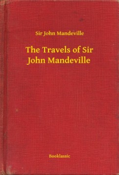 Sir John Mandeville - The Travels of Sir John Mandeville