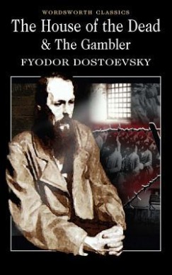 Fyodor Dostoevsky - The House of the Dead & the Gambler