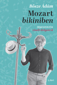 Bsze dm - Mozart bikiniben - Zeneszerzk viselt dolgairl