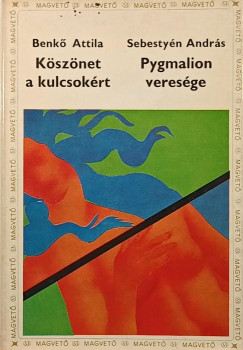 Benk� Attila - Sebesty�n Andr�s - K�sz�net a kulcsok�rt - Pygmalion veres�ge