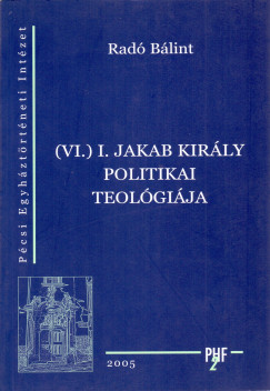 Rad Blint - (VI.) I. Jakab kirly politikai teolgija