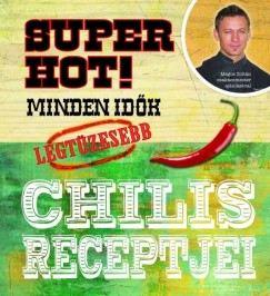 Martha Burley   (Szerk.) - Super hot! Minden idk legtzesebb chilis receptjei