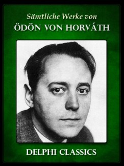 Ödön von Horváth - Saemtliche Werke von Odon von Horváth (Illustrierte)