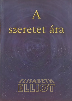 Elisabeth Elliot - A szeretet ra