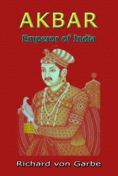 Dr. Richard Von Garbe - Akbar: Emperor of India
