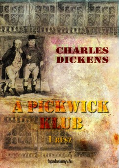 Charles Dickens - A Pickwick Klub I. ktet