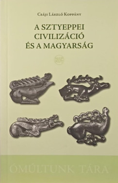 Csáji László Koppány - A sztyeppei civilizáció és a magyarság
