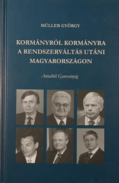 M�ller Gy�rgy - Korm�nyr�l korm�nyra a rendszerv�lt�s ut�ni Magyarorsz�gon