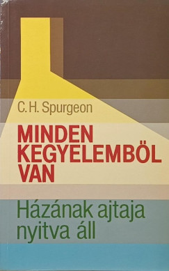 Charles Haddon Spurgeon - Minden kegyelemből van - Házának ajtaja nyitva áll