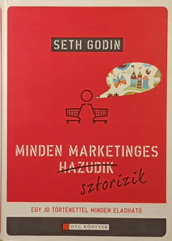 Seth Godin - Minden marketinges sztorizik