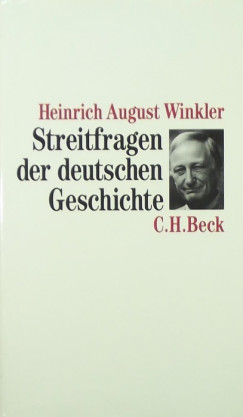 Heinrich August Winkler - Streitfragen der deutschen Geschichte
