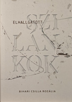 Bihari Csilla Rozlia - Elhallgatott szilnkok