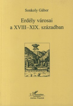 Sonkoly Gbor - Erdly vrosai a XVIII-XIX. szzadban