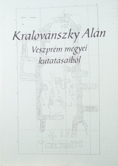 Regenye Judit  (Szerk.) - Kralovánszky Alán Veszprém megyei kutatásaiból