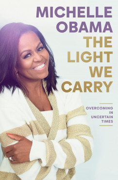 Michelle Obama - The Light We Carry: Overcoming In Uncertain Times