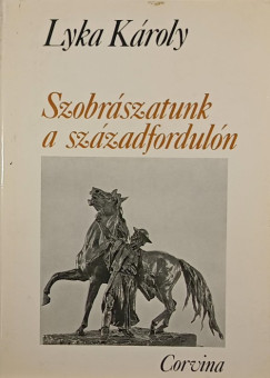 Lyka Kroly - Szobrszatunk a szzadforduln