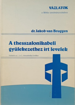 Dr. Jakob Van Bruggen - A thesszalonikabeli gylekezethez rt levelek