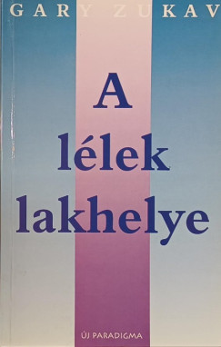 Gary Zukav - A llek lakhelye