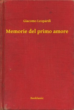 Leopardi Giacomo - Giacomo Leopardi - Memorie del primo amore