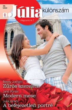 Julia James Penny Jordan Jane Porter - Jlia klnszm 56. ktet (Zrs szerelem, Modern mese, A befejezetlen port)