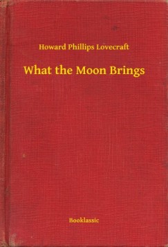 Howard Phillips Lovecraft - What the Moon Brings