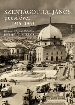 Réthelyi Miklós (Szerk.) - Szentágothai János pécsi évei 1946-1963