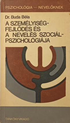 Buda B�la - A szem�lyis�gfejl�d�s �s a nevel�s szoci�lpszichol�gi�ja