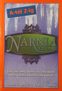 James Stuart Bell Jr. - Cheryl Dunlop - Narnia titkai A-tól Z-ig
