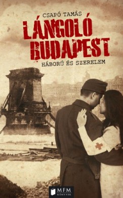 Csapó Tamás - Lángoló Budapest - Háború és szerelem