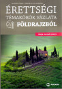 Horváth Csaba - Sáriné Dr. Gál Erzsébet - Érettségi témakörök vázlata földrajzból (közép- és emelt szinten)