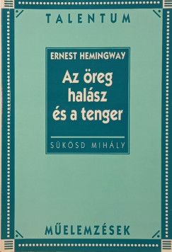 Ernest Hemingway - Sksd Mihly - Ernst Hemingway: Az reg halsz s a tenger