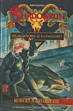 Robert N. Charrette - Shadowrun - Jól válaszd meg az ellenségeidet