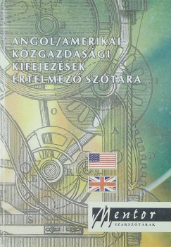 Kovács János   (Szerk.) - Angol-amerikai közgazdasági kifejezések értelmezõ szótára