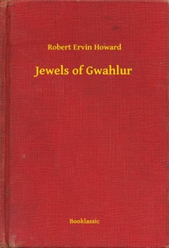 Robert Ervin Howard - Jewels of Gwahlur